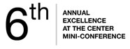 SIXTH ANNUAL EXCELLENCE AT THE CENTER CONFERENCE